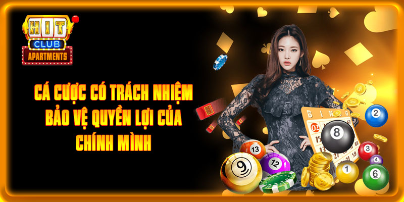 Cá Cược Có Trách Nhiệm Bảo Vệ Quyền Lợi Của Chính Mình 3 Tham gia giải trí Hitclub có trách nhiệm với chính bản thân và gia đình