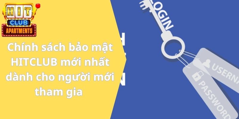 Chính Sách Bảo Mật HITCLUB Mới Cam Kết Thông Tin An Toàn 1 Chính sách bảo mật HITCLUB mới nhất dành cho người mới tham gia