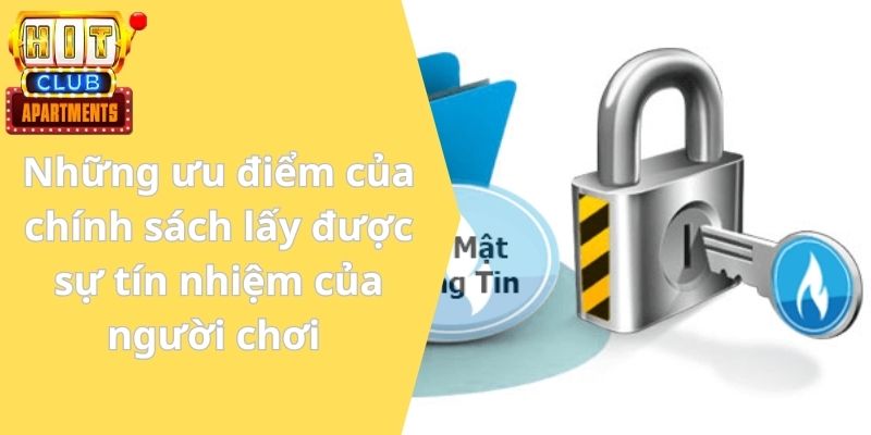 Chính Sách Bảo Mật HITCLUB Mới Cam Kết Thông Tin An Toàn 2 Những ưu điểm của chính sách lấy được sự tín nhiệm của người chơi