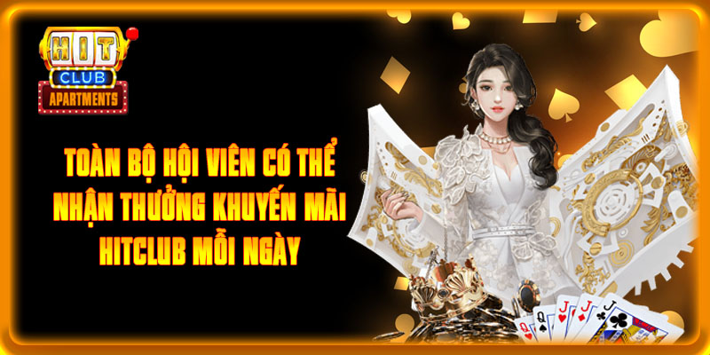 Điểm Danh Top Khuyến Mãi Hitclub Đặc Sắc Nhất 2024 2 Toàn bộ hội viên có thể nhận thưởng khuyến mãi Hitclub mỗi ngày