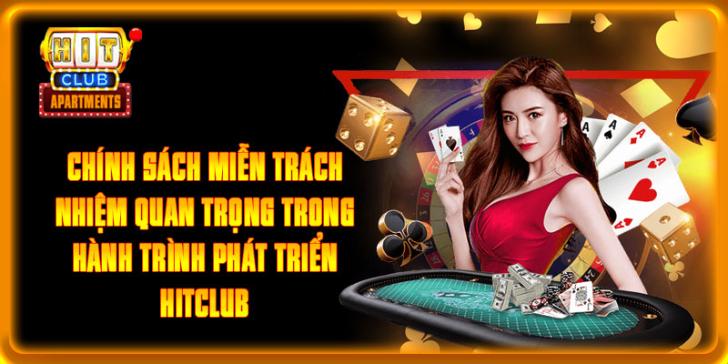Miễn Trách Nhiệm - Chính Sách Quan Trọng Hàng Đầu Hitclub 1 Chính sách miễn trách nhiệm quan trọng trong hành trình phát triển Hitclub