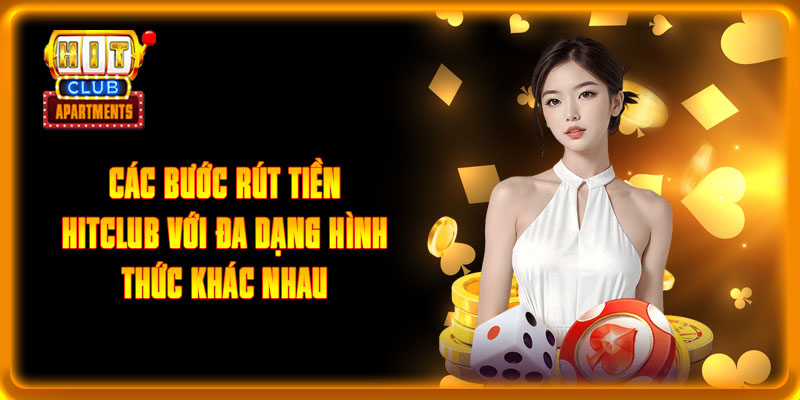 Hướng Dẫn Các Cách Rút Tiền Hitclub Cho Người Mới Tham Gia 2 Các bước rút tiền HITCLUB với đa dạng hình thức khác nhau