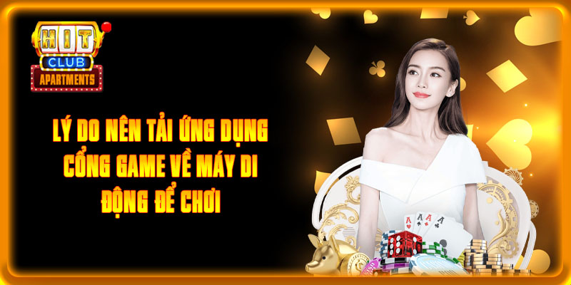 Hướng Dẫn Tải App HITCLUB Trên Mọi Hệ Điều Hành Điện Thoại 2 Lý do nên tải ứng dụng cổng game về máy di động để chơi