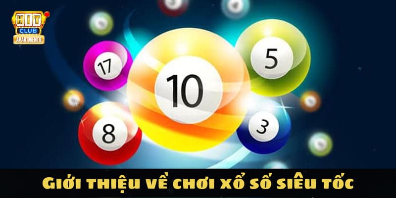 Chơi Xổ Số Siêu Tốc Tại Hitclub: Nhanh Gọn, Thắng Lớn 2 Giới thiệu về chơi xổ số siêu tốc
