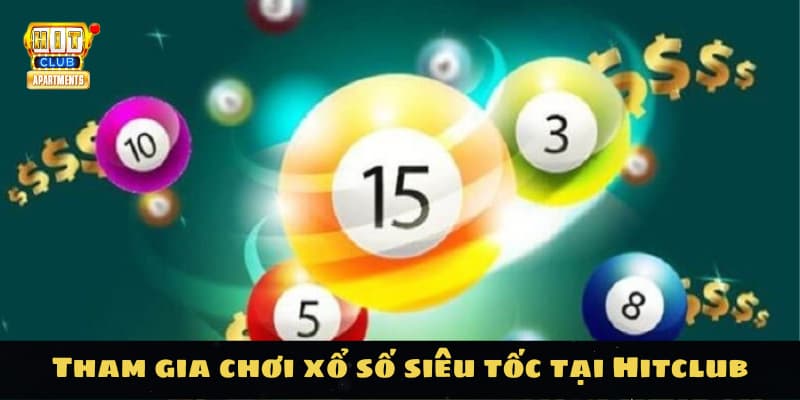Chơi Xổ Số Siêu Tốc Tại Hitclub: Nhanh Gọn, Thắng Lớn 4 Tham gia chơi xổ số siêu tốc tại Hitclub