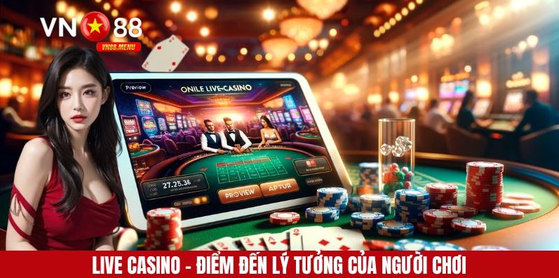 Live casino là điểm đến không thể bỏ lỡ tại nhà cái VN88